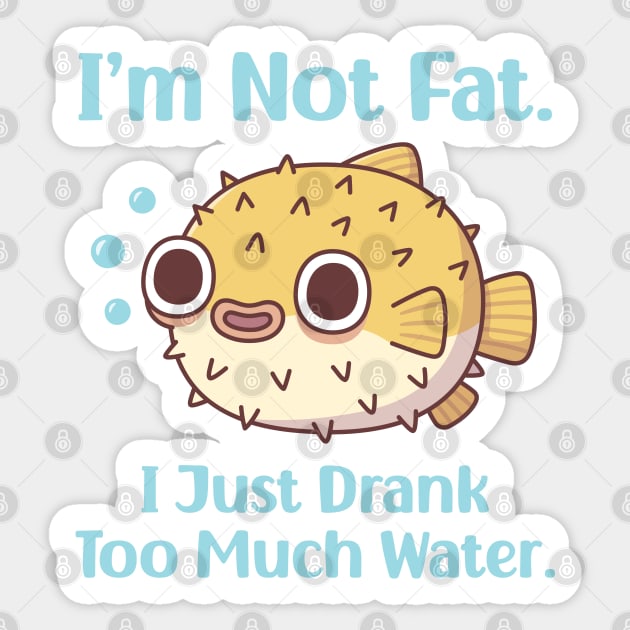 Funny Puffer Fish I am Not Fat I Just Drank Too Much Water Sticker by rustydoodle